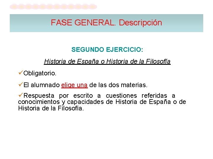 FASE GENERAL. Descripción SEGUNDO EJERCICIO: Historia de España o Historia de la Filosofía Obligatorio.