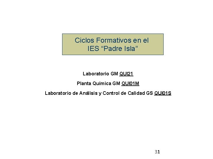 Ciclos Formativos en el IES “Padre Isla” Laboratorio GM QUI 21 Planta Química GM