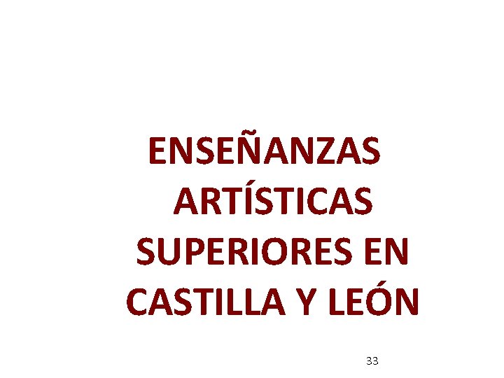 ENSEÑANZAS ARTÍSTICAS SUPERIORES EN CASTILLA Y LEÓN 33 