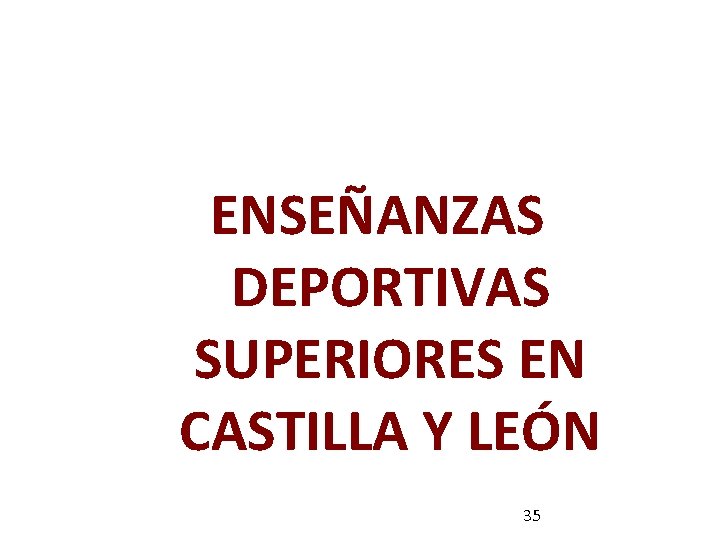 ENSEÑANZAS DEPORTIVAS SUPERIORES EN CASTILLA Y LEÓN 35 