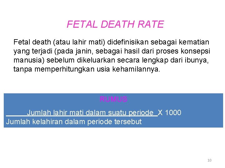 FETAL DEATH RATE Fetal death (atau lahir mati) didefinisikan sebagai kematian yang terjadi (pada