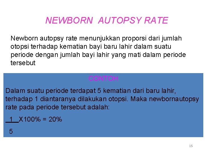 NEWBORN AUTOPSY RATE Newborn autopsy rate menunjukkan proporsi dari jumlah otopsi terhadap kematian bayi