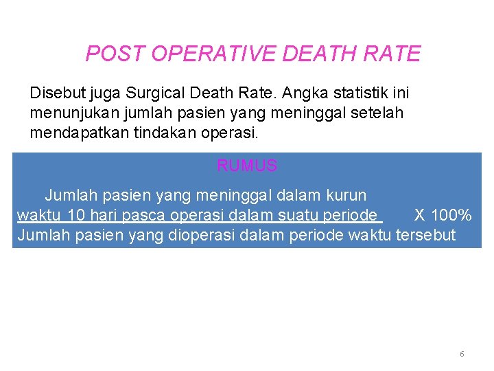 POST OPERATIVE DEATH RATE Disebut juga Surgical Death Rate. Angka statistik ini menunjukan jumlah