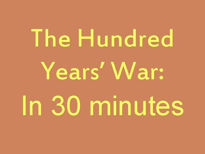 The Hundred Years’ War: In 30 minutes 