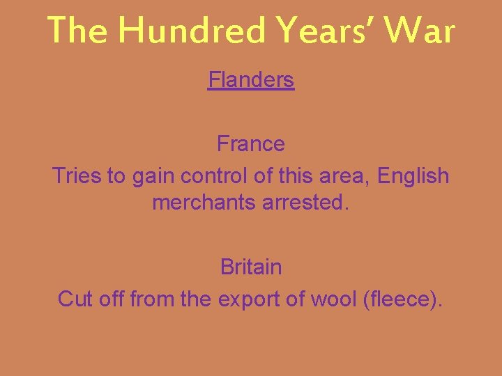 The Hundred Years’ War Flanders France Tries to gain control of this area, English