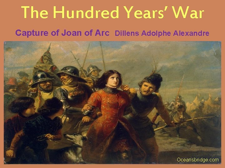 The Hundred Years’ War Capture of Joan of Arc Dillens Adolphe Alexandre Oceansbridge. com