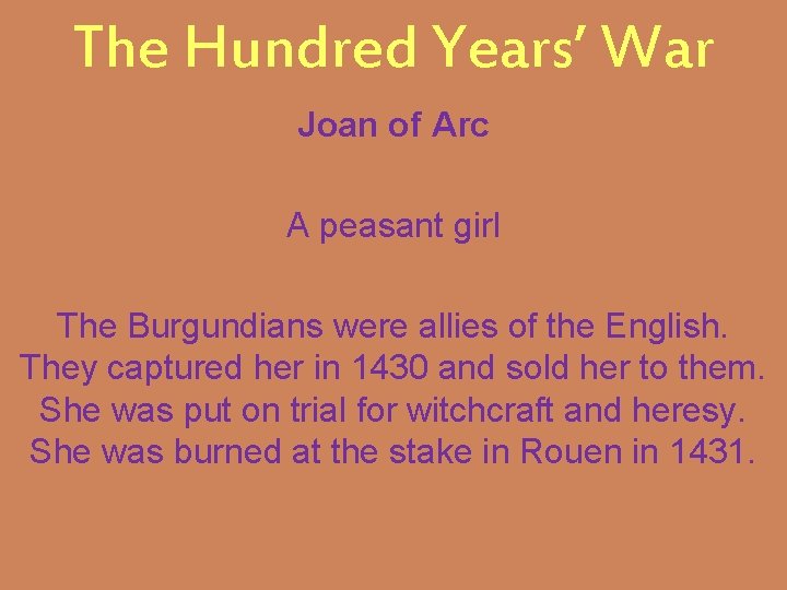 The Hundred Years’ War Joan of Arc A peasant girl The Burgundians were allies