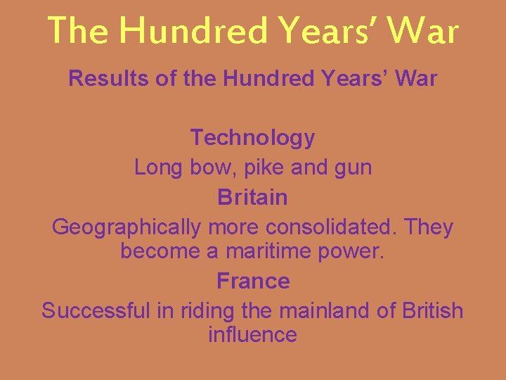 The Hundred Years’ War Results of the Hundred Years’ War Technology Long bow, pike