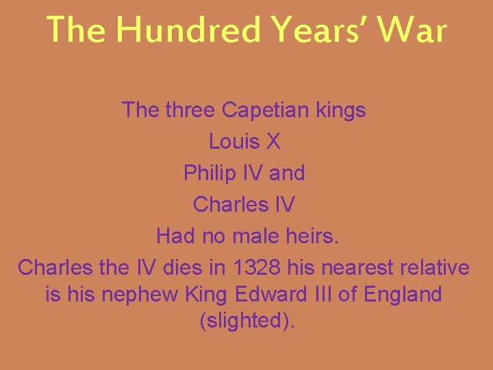 The Hundred Years’ War The three Capetian kings Louis X Philip IV and Charles