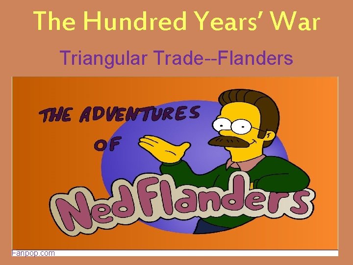The Hundred Years’ War Triangular Trade--Flanders Fanpop. com 