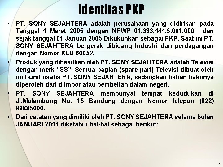 Identitas PKP • PT. SONY SEJAHTERA adalah perusahaan yang didirikan pada Tanggal 1 Maret