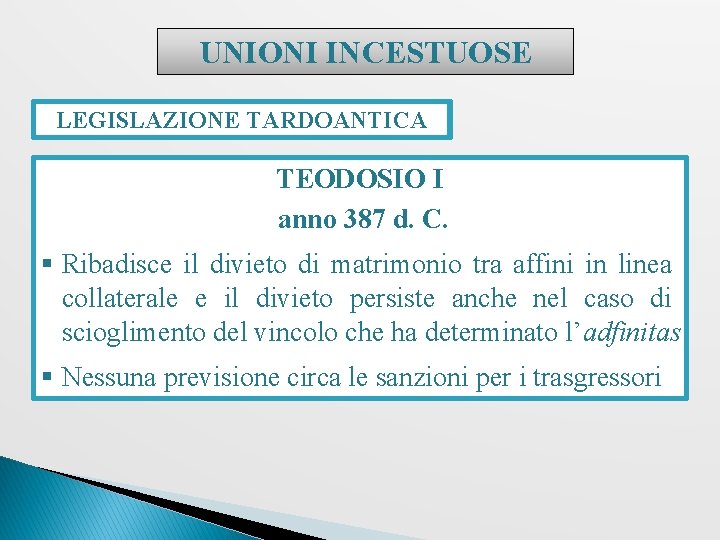 UNIONI INCESTUOSE LEGISLAZIONE TARDOANTICA TEODOSIO I anno 387 d. C. § Ribadisce il divieto