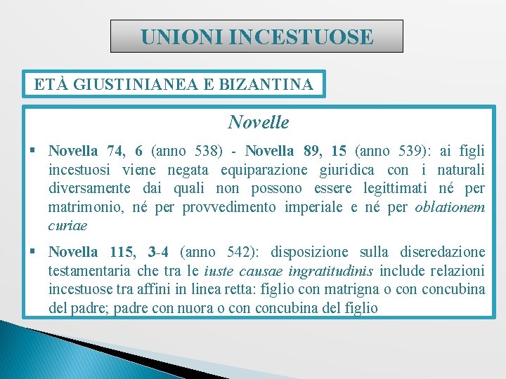 UNIONI INCESTUOSE ETÀ GIUSTINIANEA E BIZANTINA Novelle § Novella 74, 6 (anno 538) -