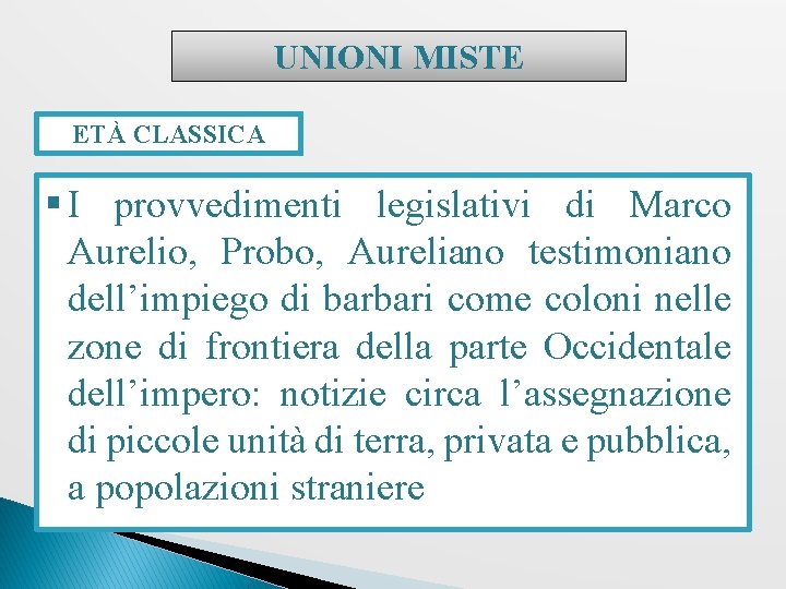 UNIONI MISTE ETÀ CLASSICA § I provvedimenti legislativi di Marco Aurelio, Probo, Aureliano testimoniano