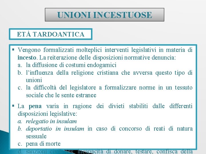 UNIONI INCESTUOSE ETÀ TARDOANTICA § Vengono formalizzati molteplici interventi legislativi in materia di incesto.