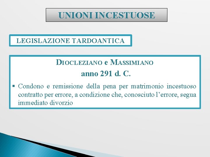 UNIONI INCESTUOSE LEGISLAZIONE TARDOANTICA DIOCLEZIANO e MASSIMIANO anno 291 d. C. § Condono e