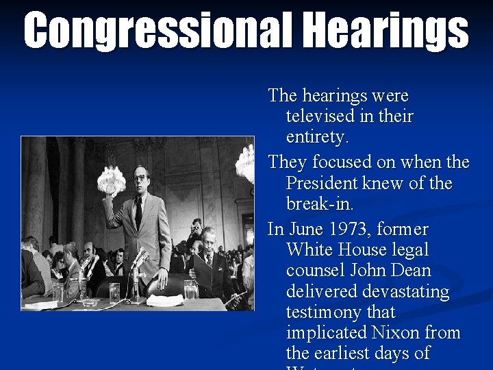 Congressional Hearings The hearings were televised in their entirety. They focused on when the