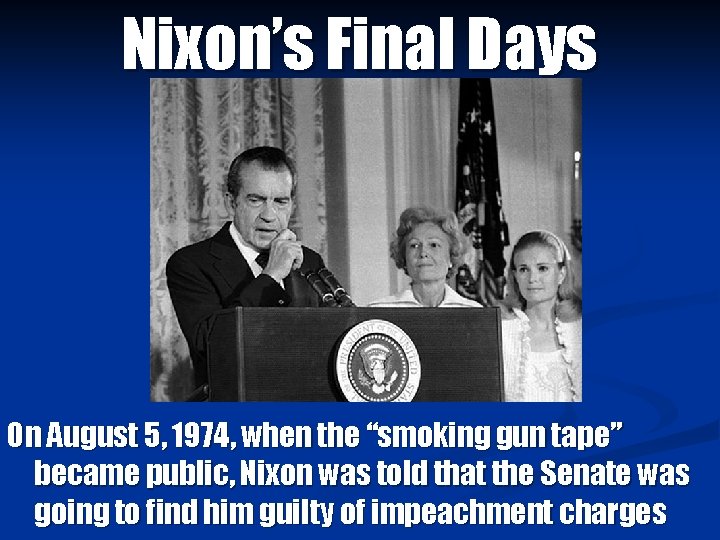 Nixon’s Final Days On August 5, 1974, when the “smoking gun tape” became public,