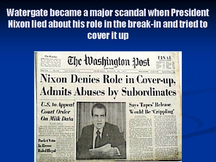 Watergate became a major scandal when President Nixon lied about his role in the