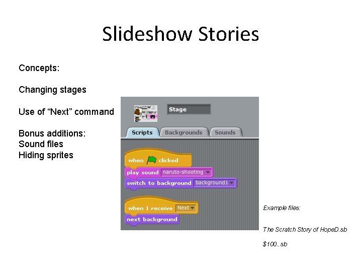 Slideshow Stories Concepts: Changing stages Use of “Next” command Bonus additions: Sound files Hiding