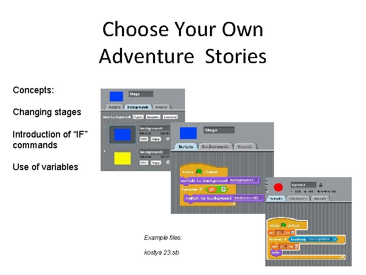 Choose Your Own Adventure Stories Concepts: Changing stages Introduction of “IF” commands Use of