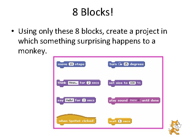 8 Blocks! • Using only these 8 blocks, create a project in which something