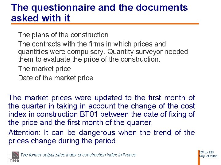 The questionnaire and the documents asked with it The plans of the construction The