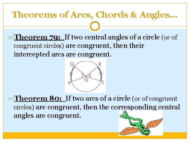 Theorems of Arcs, Chords & Angles… Theorem 79: If two central angles of a