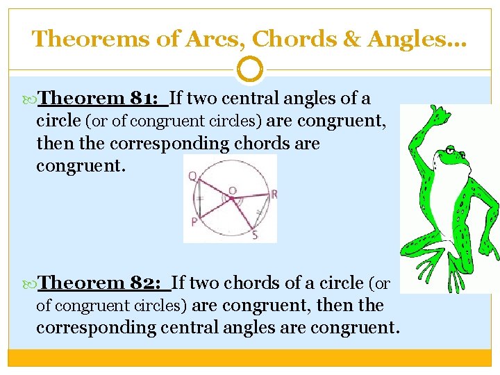 Theorems of Arcs, Chords & Angles… Theorem 81: If two central angles of a