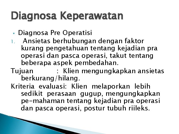 Diagnosa Keperawatan Diagnosa Pre Operatisi 1. Ansietas berhubungan dengan faktor kurang pengetahuan tentang kejadian