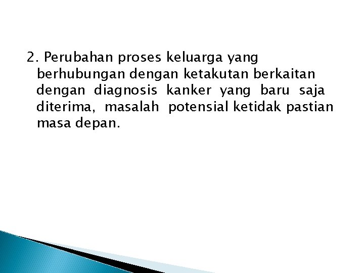 2. Perubahan proses keluarga yang berhubungan dengan ketakutan berkaitan dengan diagnosis kanker yang baru