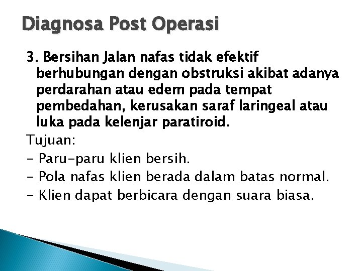 Diagnosa Post Operasi 3. Bersihan Jalan nafas tidak efektif berhubungan dengan obstruksi akibat adanya