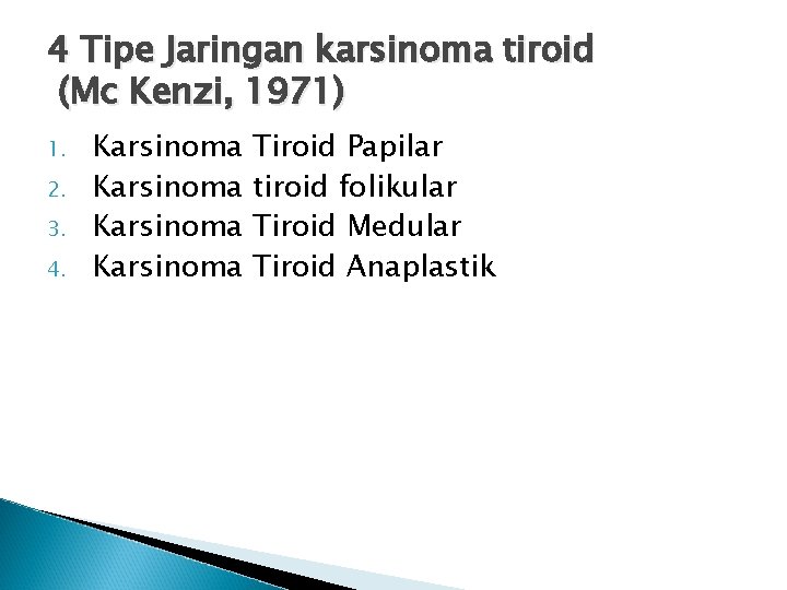 4 Tipe Jaringan karsinoma tiroid (Mc Kenzi, 1971) 1. 2. 3. 4. Karsinoma Tiroid
