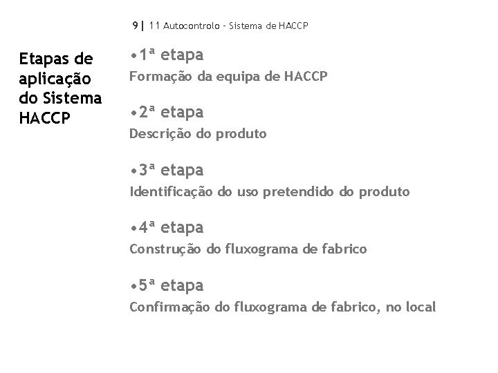 9| 11 Autocontrolo – Sistema de HACCP Etapas de aplicação do Sistema HACCP •