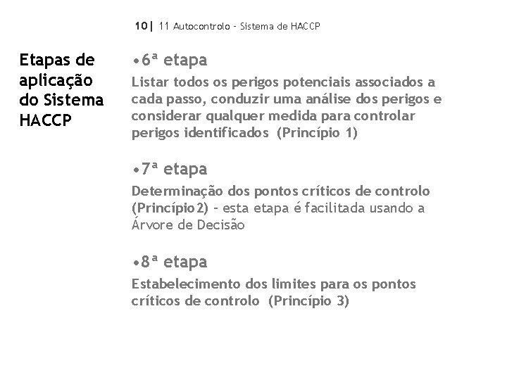 10| 11 Autocontrolo – Sistema de HACCP Etapas de aplicação do Sistema HACCP •