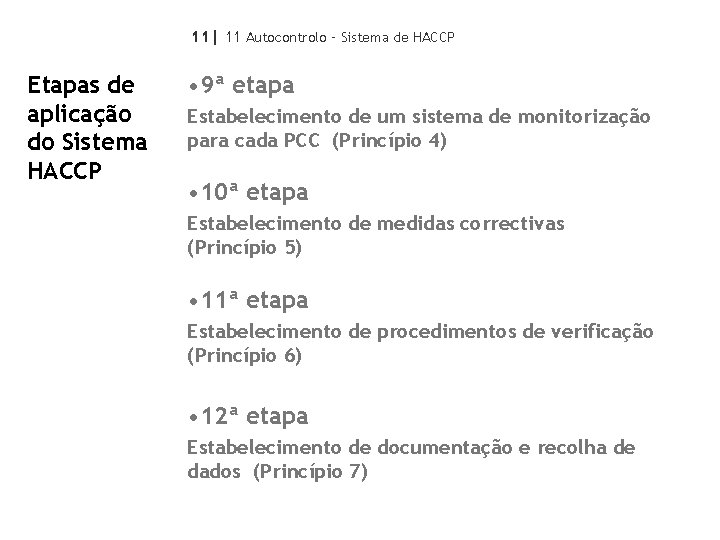 11| 11 Autocontrolo – Sistema de HACCP Etapas de aplicação do Sistema HACCP •