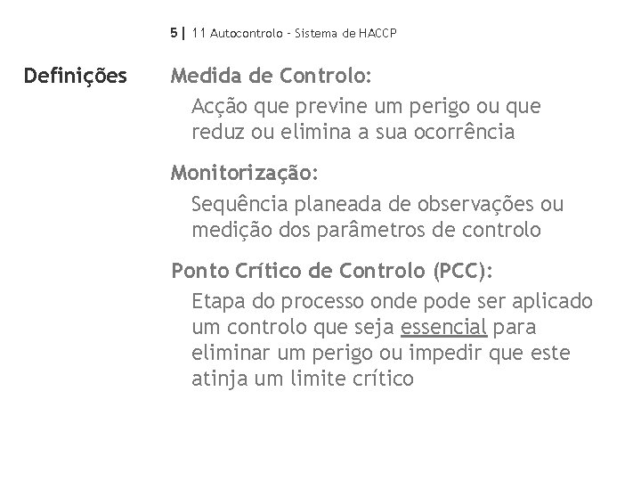 5| 11 Autocontrolo – Sistema de HACCP Definições Medida de Controlo: Acção que previne