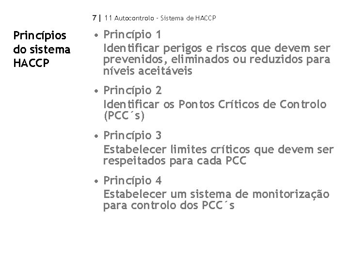 7| 11 Autocontrolo – Sistema de HACCP Princípios do sistema HACCP • Princípio 1