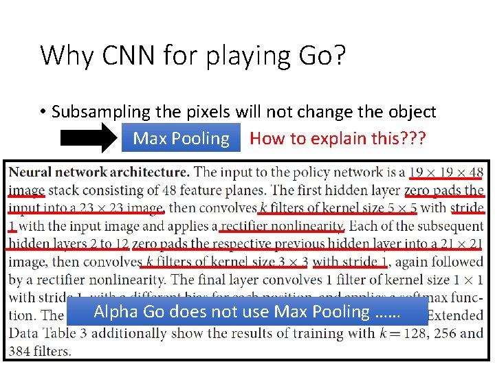 Why CNN for playing Go? • Subsampling the pixels will not change the object