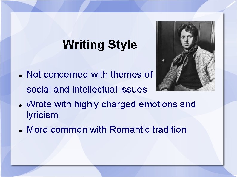 Writing Style Not concerned with themes of social and intellectual issues Wrote with highly