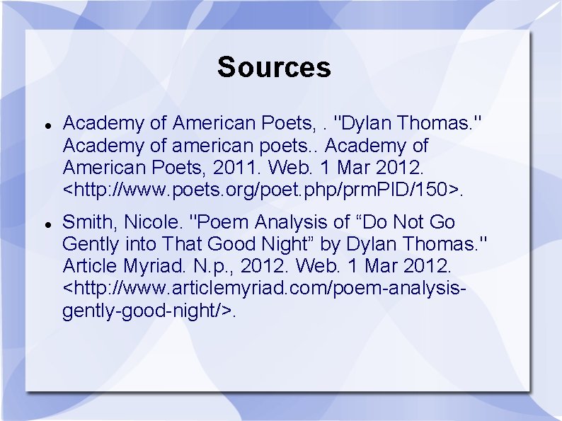 Sources Academy of American Poets, . "Dylan Thomas. " Academy of american poets. .