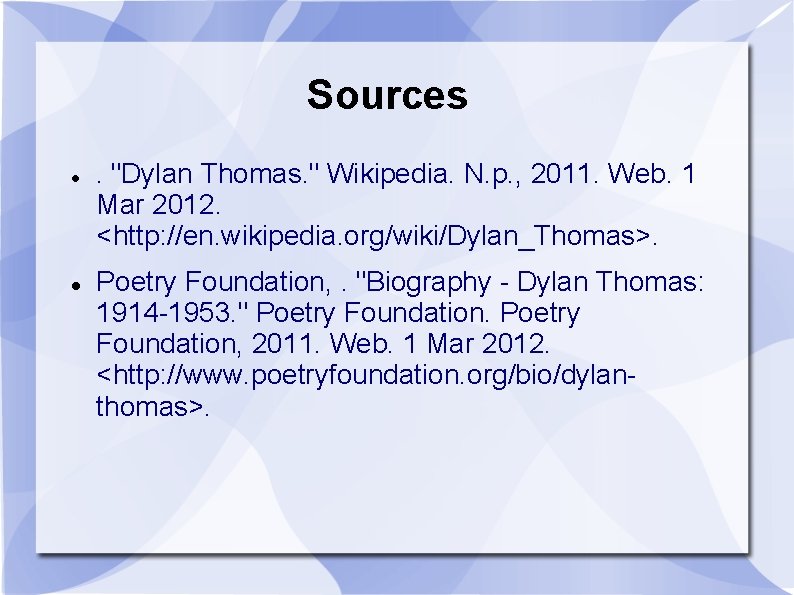 Sources . "Dylan Thomas. " Wikipedia. N. p. , 2011. Web. 1 Mar 2012.