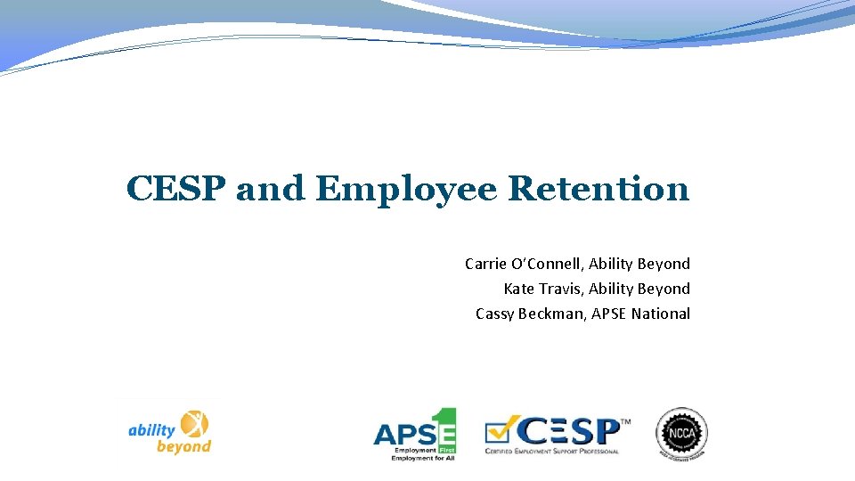 CESP and Employee Retention Carrie O’Connell, Ability Beyond Kate Travis, Ability Beyond Cassy Beckman,