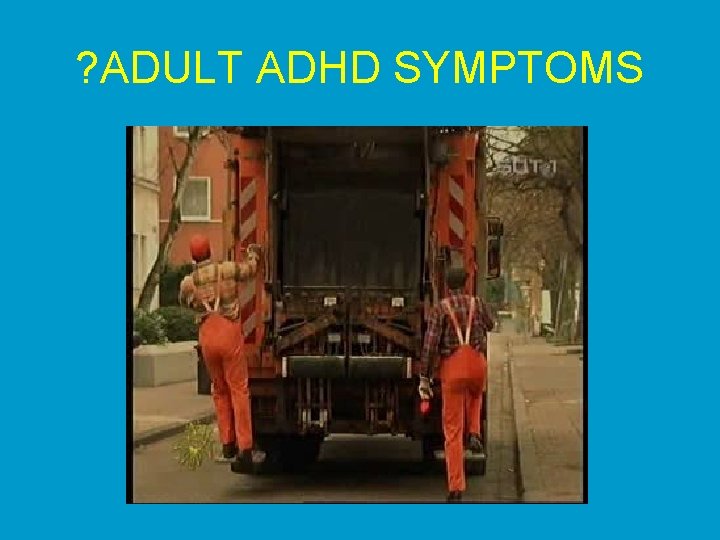 ? ADULT ADHD SYMPTOMS 