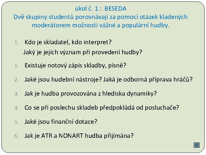 úkol č. 1 : BESEDA Dvě skupiny studentů porovnávají za pomocí otázek kladených moderátorem