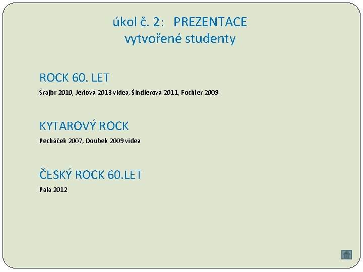 úkol č. 2: PREZENTACE vytvořené studenty ROCK 60. LET Šrajbr 2010, Jeriová 2013 videa,