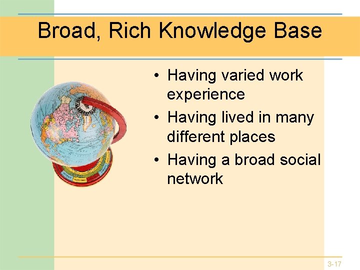 Broad, Rich Knowledge Base • Having varied work experience • Having lived in many