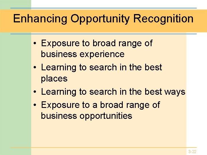 Enhancing Opportunity Recognition • Exposure to broad range of business experience • Learning to