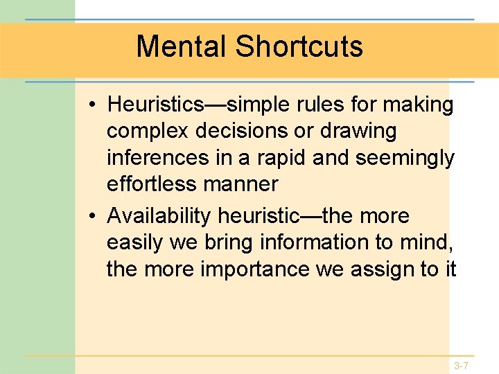 Mental Shortcuts • Heuristics—simple rules for making complex decisions or drawing inferences in a