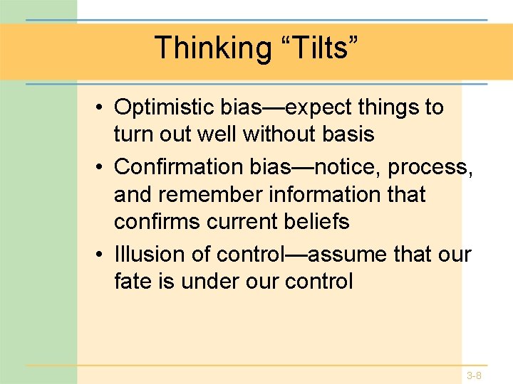 Thinking “Tilts” • Optimistic bias—expect things to turn out well without basis • Confirmation